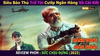 Siêu Báo Thủ Huyền Thoại Trổ Tài Cướp Ngân Hàng Và Cái Kết || Sức Chịu Đựng || Xine Review