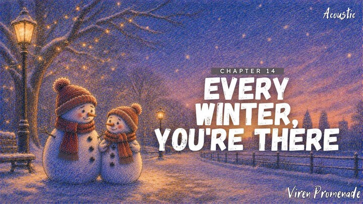 Every Winter, You're There (Chapter 14) | Viren Promenade | Acoustic Winter Love Ballad | Winter of