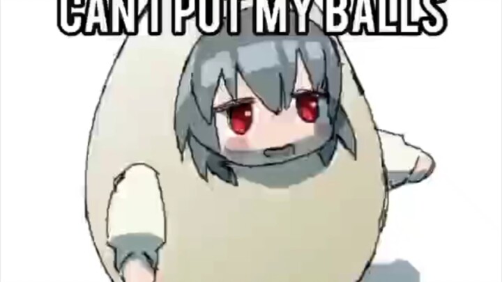 【MEME】CAN I PUT MY BALLS IN YOUR JAWS?