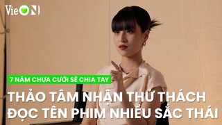 Thảo Tâm nhận thử thách đọc tên phim theo nhiều cảm xúc | 7 Năm Chưa Cưới Sẽ Chia Tay