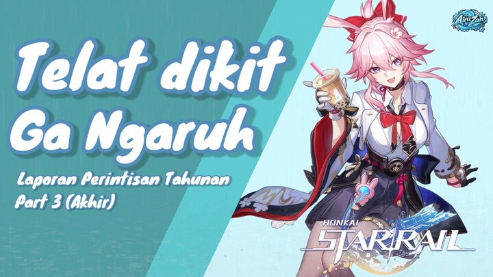 【HONKAI: STAR RAIL】Rekapan Tahunan Player Karbitan | Laporan Perintisan Tahunan Part 3 (Akhir)