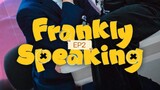 FRANKLY SP3AKING EP2