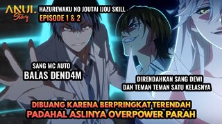 AUTO BAL4S DENDAM SAAT DIRENDAHKAN OLEH SEMUA ORANG,HAZUREWAKU NO JOUTAI IJOU SKILL EPISODE 1 & 2