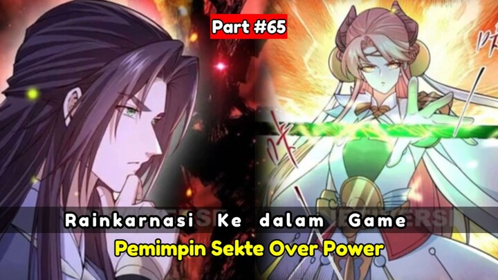Reinkarnasi kedalam Game menjadi pemimpin sekte OP - Alur cerita part # 65
