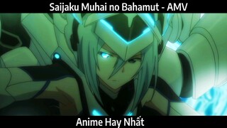 Saijaku Muhai no Bahamut - AMV Hay Nhất