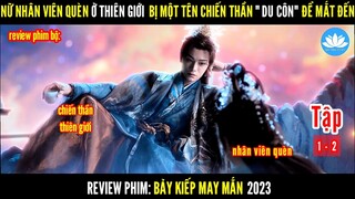 [Review Phim Bộ] Đi Giúp Người Nối Dây Tơ Hồng Bị Bắt Ép Làm Tình Kiếp | Bảy Kiếp May Mắn |  Tập 1-2