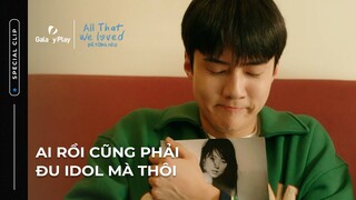 Hot Boiz Go Yoo (Sehun) mê đắm thần tượng Son Ye Jin | All That We Loved: Đã Từng Yêu | Galaxy Play