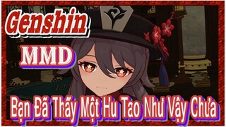 [Genshin, MMD] Bạn Đã Thấy Một Hu Tao Như Vậy Chưa?