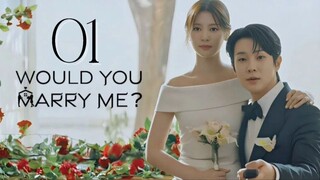 Would You Marry Me - Episode 1 [Eng Sub]