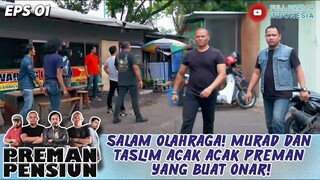 SALAM OLAHRAGA! MURAD DAN TASLIM ACAK ACAK PREMAN YANG BUAT ONAR! - PREMAN PENSIUN 6 EPS 01