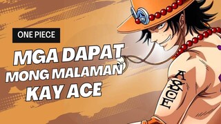 MGA DAPAT MONG MALAMAN KAY ACE D PORTGAS HALI NA