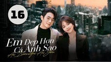 Tập 16| Em Đẹp Hơn Cả Ánh Sao - As Beautiful As You (Đàm Tùng Vận, Hứa Khải, Hà Thụy Hiền,...).