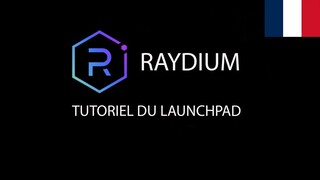 RAYDIUM le tutoriel complet du launchpad en francais