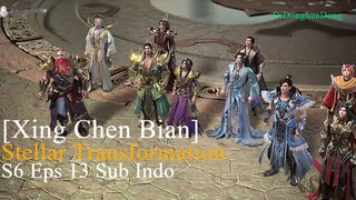 [Xing Chen Bian] Stellar Transformation S6 Eps 13 Sub Indo