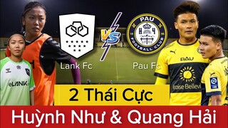 🔴HUỲNH NHƯ Có Quyền MƠ MỘNG Về Tương Lai LANK FC, QUANG HẢI Bước Vào Giai Đoạn" SỐNG CÒN" Tại PAU FC