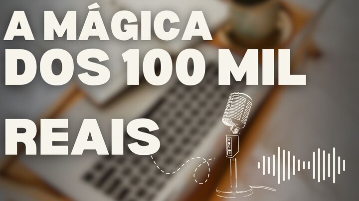 Como os PRIMEIROS 100 MIL podem MUDAR a sua VIDA