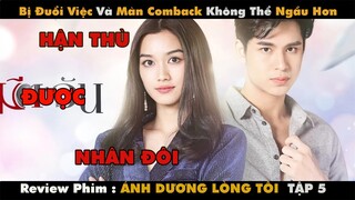 [Review Phim] Bị Đuổi Việc Và Màn ComBack Không Thể Ngầu Hơn |ÁNH DƯƠNG LÒNG TÔI p5/ | Netflix