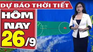 Dự báo thời tiết hôm nay mới nhất ngày 26/9 | Tin Bão Số 4 mới nhất | Dự báo thời tiết 3 ngày tới