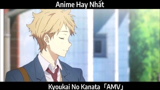 Kyoukai No Kanata「AMV」Hay Nhất