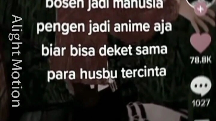 pengen jadi anime biar Deket sama husbu tercinta