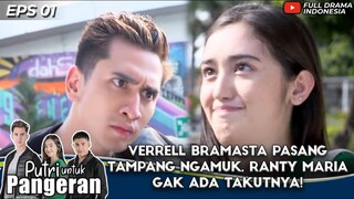 VERRELL BRAMASTA PASANG TAMPANG NGAMUK, RANTY MARIA GAK ADA TAKUTNYA! - PUTRI UNTUK PANGERAN EPS 1