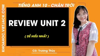 Tiếng Anh 10 - Review Unit 2 - trang 33 - Chân trời - Cô Trương Thị Thùy (DỄ HIỂU NHẤT)