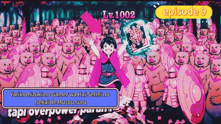 kalau cerita yang Yarikomizuki no Gamer wa Hai Settei no Isekai de Musou suru episode 9