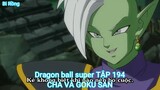 Dragon ball super TẬP 194-CHA VÀ GOKU SAN