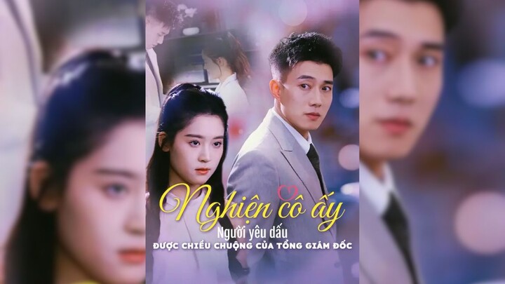 Nghiện cô ấy- Người yêu dấu được chiều chuộng của tổng g - Addicted To Her: The President's Pampered