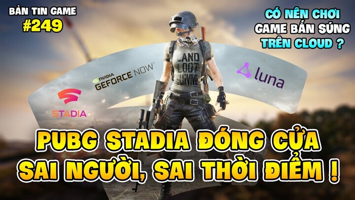 TIẾP BƯỚC PUBG LITE, PUBG STADIA ĐÓNG CỬA: SAI NGƯỜI, SAI THỜI ĐIỂM ! Nam Art