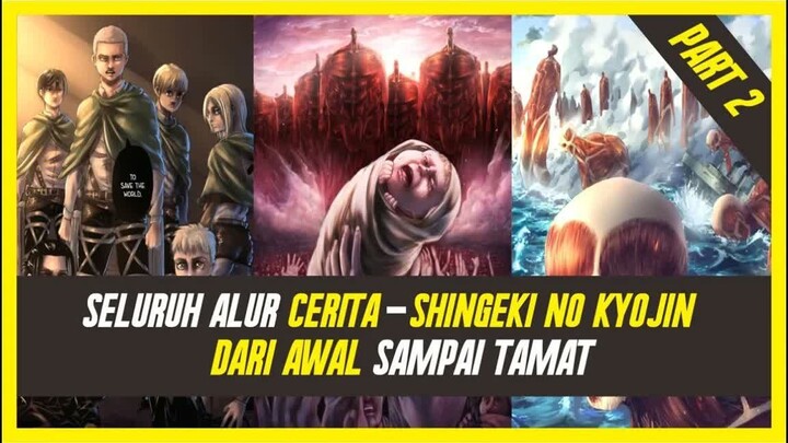 Seluruh Alur Cerita Attack On Titan  -  Shingeki No Kyojin Dari Awal - Sampai Tamat Part 2 (2 - 2)