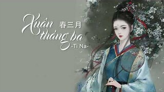 [Vietsub + Pinyin] Xuân Tháng Ba - Ti Na || 春三月 - 司南