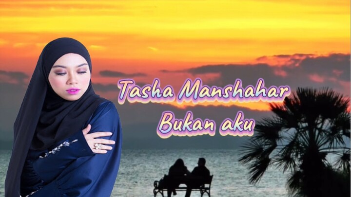 Tasha Manshahar- bukan aku