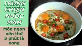 TRỨNG CHIÊN NƯỚC MẮM - ĐƠN GIẢN LẮM, ĐỪNG ĂN ỐP LA KHÔNG NỮA. Món ngon dành cho người bận rộn