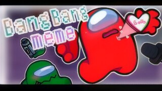 (Penulis asli DO) Meme Bang Bang│vsimpostor❤Merah x Hijau💚