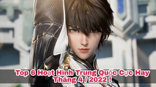 Top 6 Phim Hoạt Hình Trung Quốc "Cực Hot" Sẽ Ra Mắt Trong Tháng 4 Năm 2022 Này !