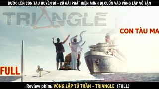 REVIEW PHIM: Bước Lên Con Tàu Huyền Bí - Cô Gái Phát Hiện Bị Cuốn Vào Vòng Lập Vô Tận | TRIANGLE