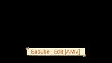 Sasuke - Edit [AMV]