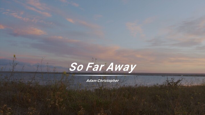 听这首歌《So Far Away》不管听多少遍，都是伤感的