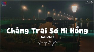 Chàng Trai Sơ Mi Hồng ( Lofi Ver.) - Hoàng Duyên...Mây trời nhẹ bay bay, ơ anh này nhìn hay hay