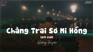 Chàng Trai Sơ Mi Hồng ( Lofi Ver.) - Hoàng Duyên...Mây trời nhẹ bay bay, ơ anh này nhìn hay hay