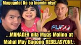 Nakakagulat!Manager nila Mahal at Mygs Molino May Bagong REBELASYON!Kaya Pala