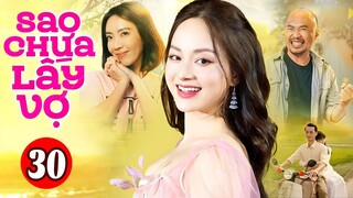Phim Việt Nam Hay Nhất 2023 | Sao Chưa Lấy Vợ - Tập 30 | Phim Bộ Tình Cảm Việt Nam Mới Nhất