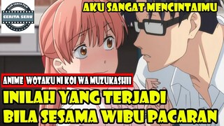 BIKIN BAPER !! KETIKA SESAMA WIBU PACARAN - ALUR CERITA ANIME