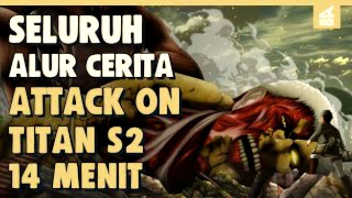 SELURUH ALUR CERITA ATTACK ON TITAN SEASON 2 HANYA 14 MENIT || Munculnya Dua Penghianat