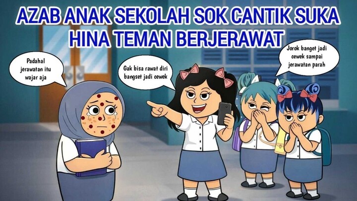 AZAB ANAK SEKOLAH SOK CANTIK SUKA HINA TEMAN BERJERAWAT   ANIMASI AZAB