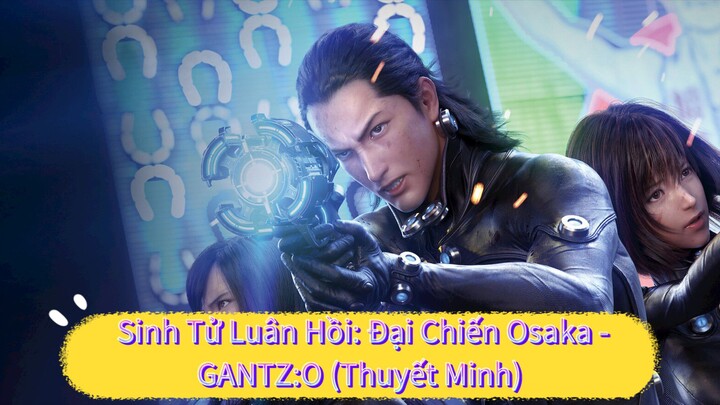 Phim Hoạt Hình Sinh Tử Luân Hồi: Đại Chiến Osaka - GANTZ:O (Thuyết Minh Full HD)