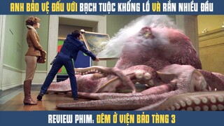 [Review Phim] Lại Là Anh Bảo Vệ Bảo Tàng Đấu Với Bạch Tuộc Khổng Lồ Và Rắn Thần Naga