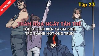 Thảm Họa Ngày Tận Thế, Tôi Tái Sinh Biến Cả Gia Đình Trở Thành Một Ông Trùm Tập 23