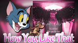 [Tom và Jerry nhạc điện tử] How You Like That